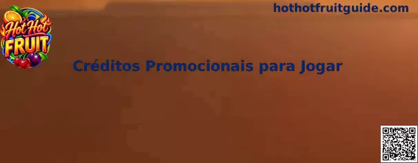 Créditos Promocionais para Jogar Hot Hot Fruit