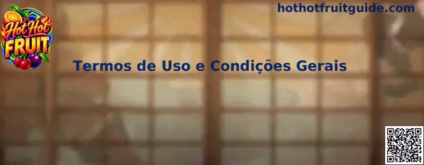 Termos de Uso e Condições Gerais Hot Hot Fruit