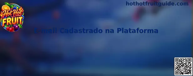 E-mail Cadastrado na Plataforma Hot Hot Fruit