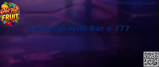 Símbolos Wild Bar e 777 no Hot Hot Fruit
