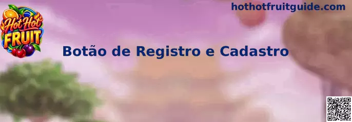 Interface exibindo o Botão de Registro e Cadastro do Hot Hot Fruit