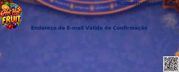 Guia para cadastrar e verificar endereço de e-mail válido de confirmação no Hot Hot Fruit