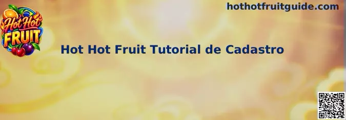 Tutorial de Cadastro Hot Hot Fruit